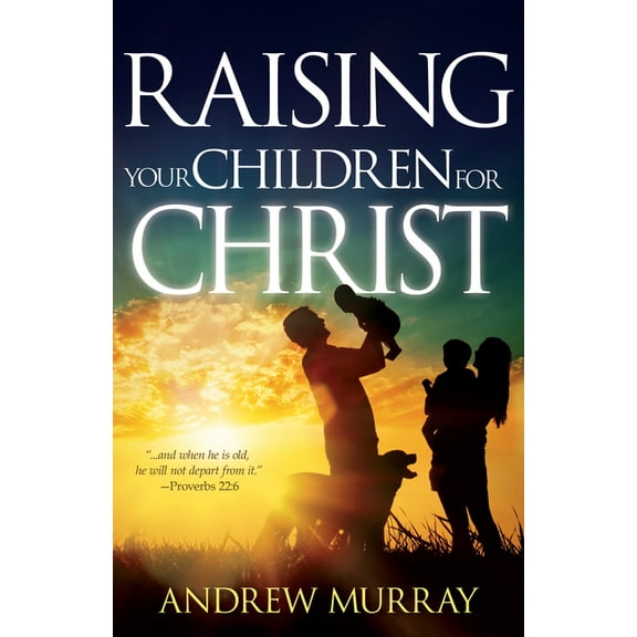 Raising Your Children for Christ, (Paperback)