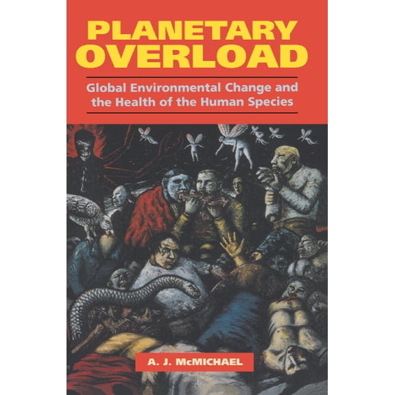 Planetary Overload: Global Environmental Change and the Health of the Human Species, (Paperback)