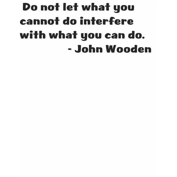 Custom Designs Do Not Let What You Cannot Do Interfere With What You Can Do Coach John Wooden Quote 20x20 Inches