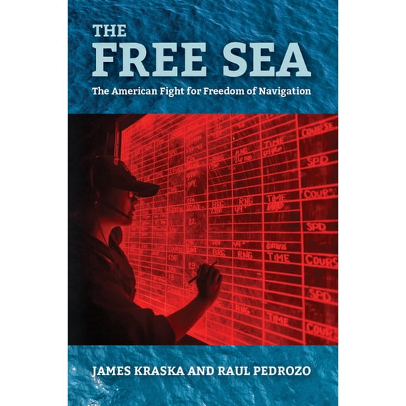 The Free Sea: The American Fight for Freedom of Navigation, (Hardcover)