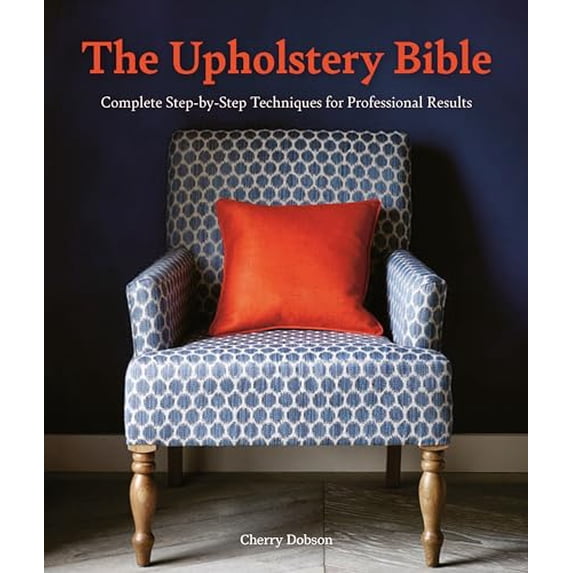 Pre-Owned The Upholstery Bible: Complete Step-By-Step Techniques for Professional Results (Paperback) 1446308294 9781446308295