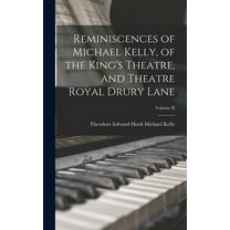 Reminiscences of Michael Kelly, of the King's Theatre, and Theatre Royal Drury Lane; Volume II (Hardcover)