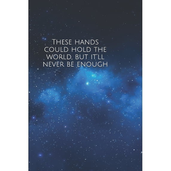 These hands could hold the world, but it'll never be enough : A lined notebook for your everyday needs inspired by the greatest showman (Paperback)