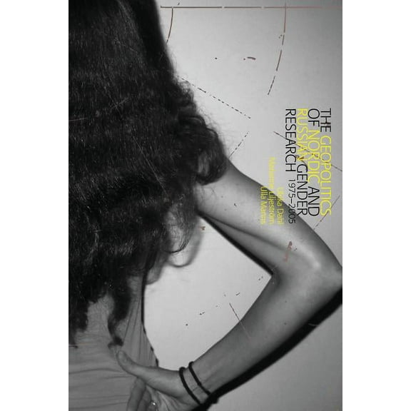 SÃ¶dertÃ¶rn Academic Studies The Geopolitics of Nordic and Russian Gender Research 1975-2005, Book 66, (Paperback)