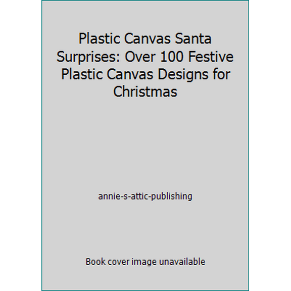 Pre-Owned Plastic Canvas Santa Surprises: Over 100 Festive Plastic Canvas Designs for Christmas (Hardcover) 1573670952 9781573670951