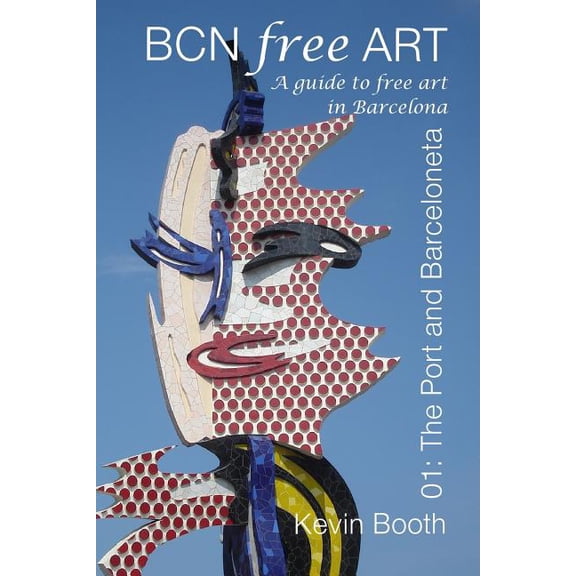 Barcelona Free Art Guides BCNFreeArt 01: The Port and Barceloneta. A guide to free art in Barcelona, Book 1, (Paperback)