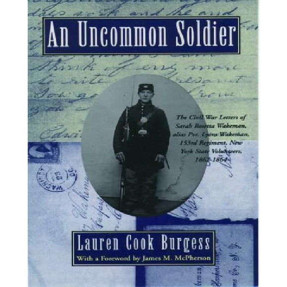 Un Soldat hors du Commun: les Lettres de Guerre Civile de Sarah Rosetta Wakeman, alias Pvt. Lyons Wakeman, 153e Régiment, Volontaires de l'État de New York, 1862-1864