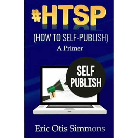 #HTSP - How to Self-Publish (Paperback) by Eric Otis Simmons