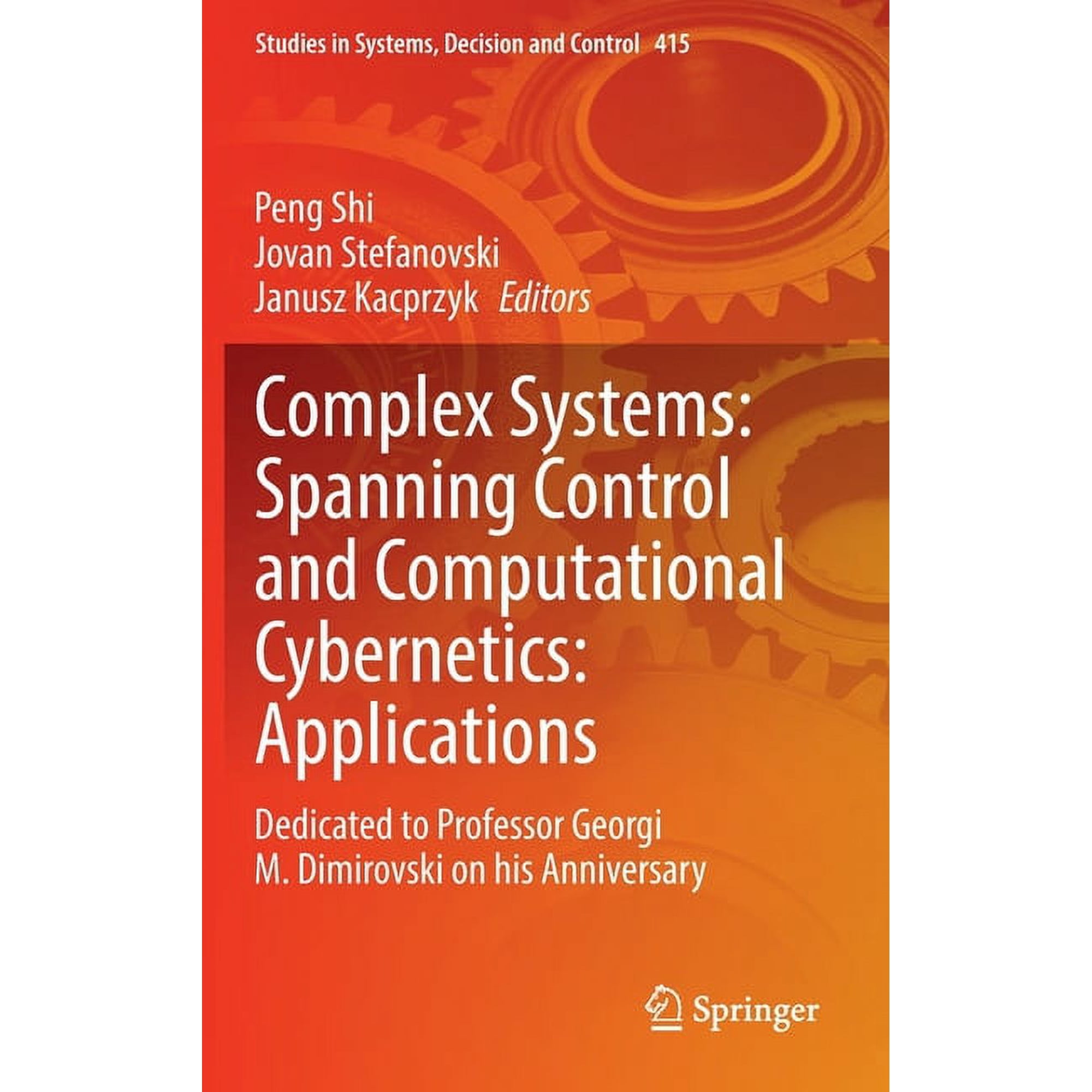 Studies in Systems Decision and Control Complex Systems: Spanning Control and Computational Cybernetics: Applications: Dedicated to Professor Georgi M. Dimirovs Book 415 (Hardcover)
