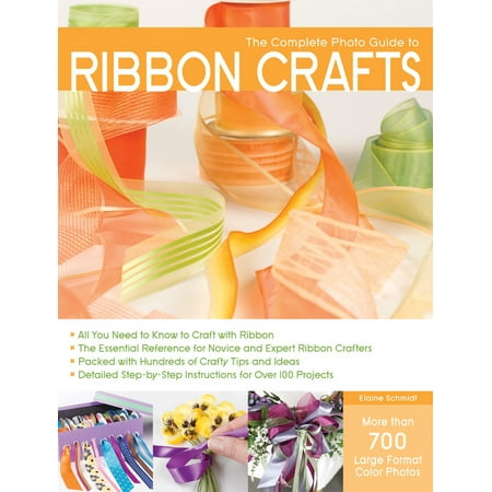 Ideas Pack - The Complete Photo Guide to Ribbon Crafts : *All You Need to Know to Craft with Ribbon *The Essential Reference for Novice and Expert Ribbon Crafters *Packed with Hundreds of Crafty Tips and Ideas *Detailed Step-by-Step Instructions for Over 100 Projects