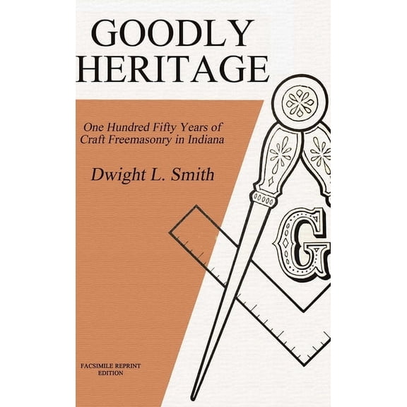 Goodly Heritage: One Hundred Fifty Years of Craft Freemasonry in Indiana, (Hardcover)