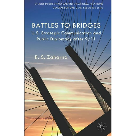 Studies in Diplomacy and International R Battles to Bridges: Us Strategic Communication and Public Diplomacy After 9/11, (Paperback)