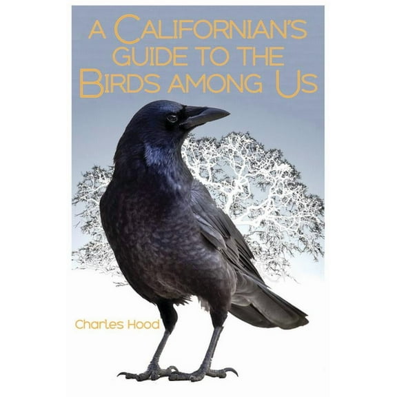A Californian's Guide to the Birds Among Us, (Paperback)