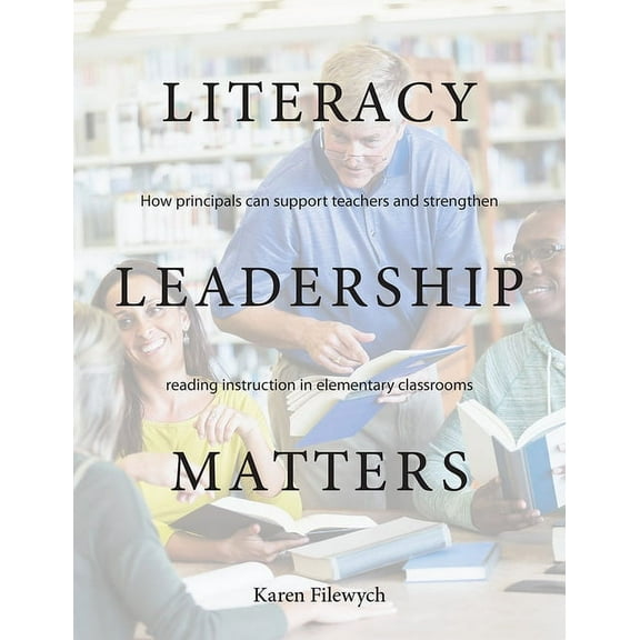 Literacy Leadership Matters: How Principals Can Support Teachers and Strengthen Reading Instruction in Elementary Classr, (Paperback)
