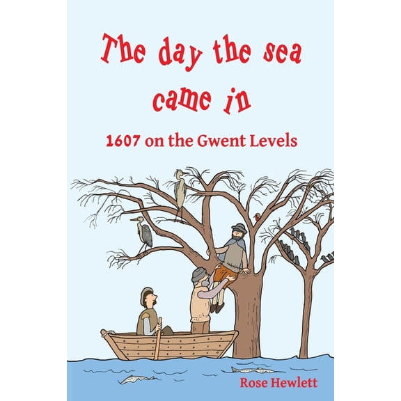 The day the sea came in: 1607 on the Gwent Levels, (Paperback)