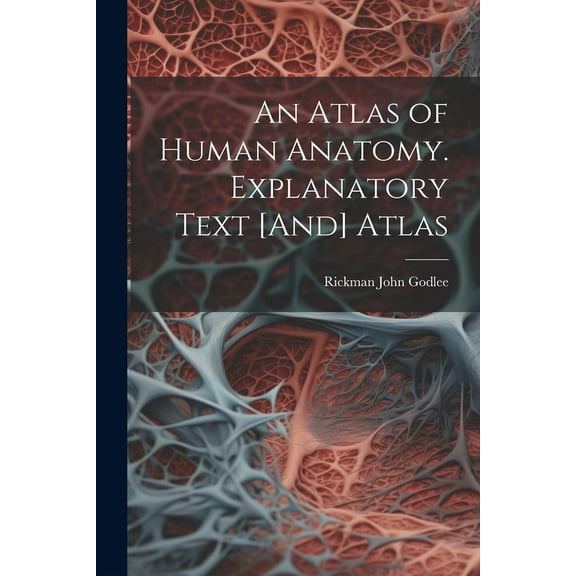 An Atlas of Human Anatomy. Explanatory Text [And] Atlas (Paperback)