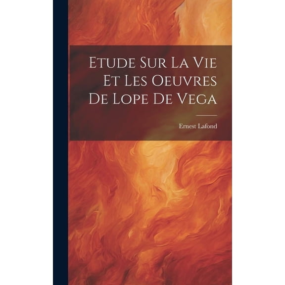 Etude Sur La Vie Et Les Oeuvres De Lope De Vega (Hardcover)