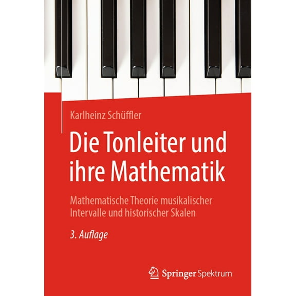 Die Tonleiter Und Ihre Mathematik: Mathematische Theorie Musikalischer Intervalle Und Historischer Skalen, (Paperback)