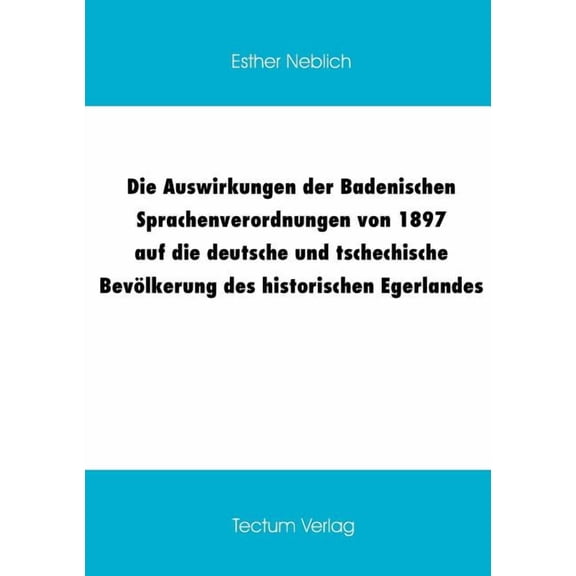 Die Auswirkungen der Badenischen Sprachenverordnungen von 1897 auf die deutsche und tschechische Bevlkerung des historischen Egerlandes