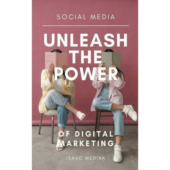 Social Media: Unleash the Power of Digital Marketing, (Paperback)