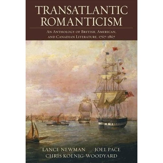 Pre-Owned Transatlantic Romanticism: An Anthology of British, American, and Canadian Literature, 1767-1867 (Paperback) 0321217128 9780321217127