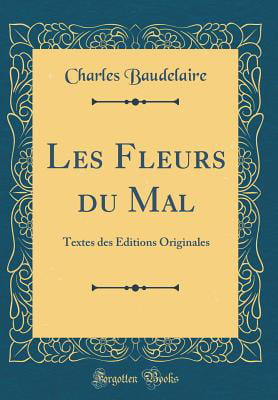 Les Fleurs Du Mal : Textes Des Éditions Originales (Classic Reprint ...