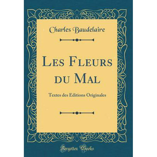 Les Fleurs Du Mal : Textes Des Éditions Originales (Classic Reprint ...