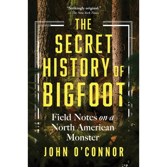 Pre-Owned The Secret History of Bigfoot: Field Notes on a North American Monster (Paperback) 1464216665 9781464216664