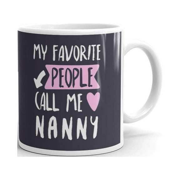 My Favorite People Call Me Nanny Coffee Tea Ceramic Mug Office Work Cup Gift 11 oz