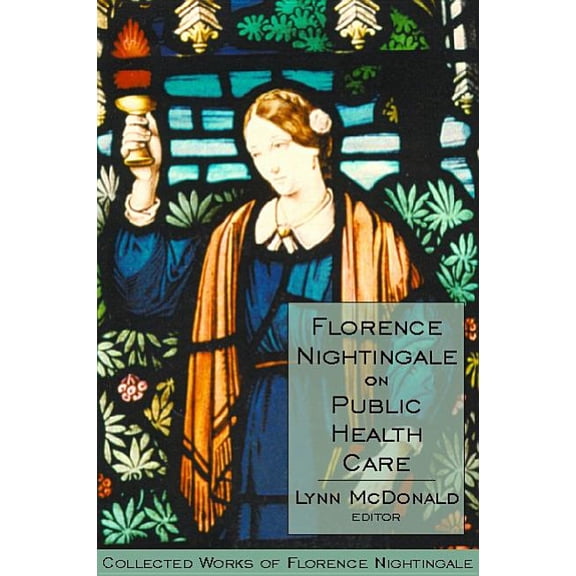 Collected Works of Florence Nightingale Florence Nightingale on Public Health Care, Book 6, (Hardcover)