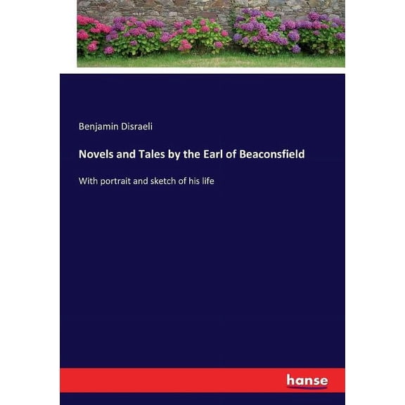 Novels and Tales by the Earl of Beaconsfield: With portrait and sketch of his life, (Paperback)