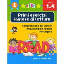 Primi esercizi inglese di lettura comprensione del testo in lingua English Italiano Norvegese : Un programma stimolare e potenziare le abilità di lettura relative alla comprensione di frasi e brevi racconti per alunni del primo ciclo della scuola primaria (Paperback)