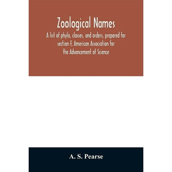 Zoological names. A list of phyla, classes, and orders, prepared for section F, American Association for the Advancement, (Paperback)