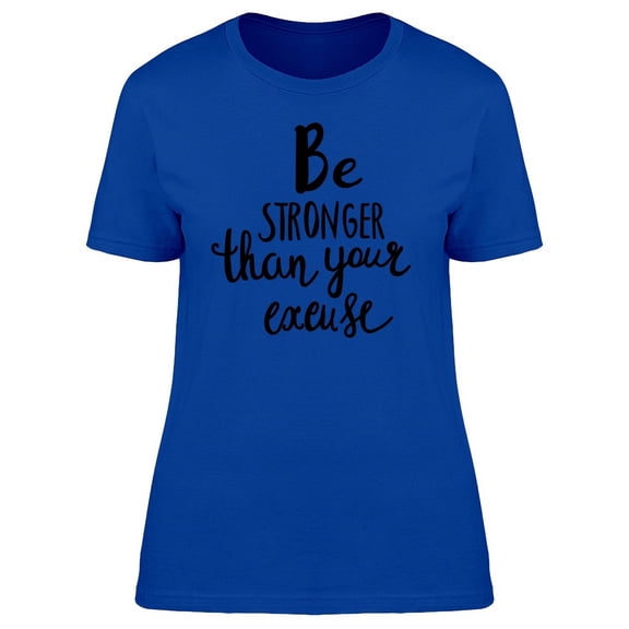 Be Stronger / Excuses T-Shirt Women -Image by Shutterstock, Female Large