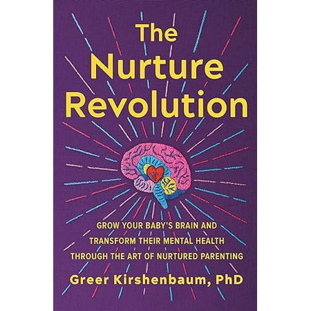 Pre-Owned The Nurture Revolution: Grow Your Baby s Brain and Transform Their Mental Health Through the Art of (Paperback) by Greer Kirshenbaum Phd