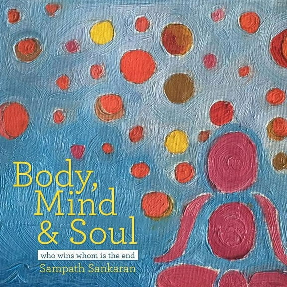 Body, Mind & Soul: Who Wins Whom Is the End (Paperback)
