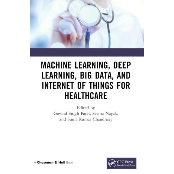 Machine Learning, Deep Learning, Big Data, and Internet of Things for Healthcare, (Paperback)