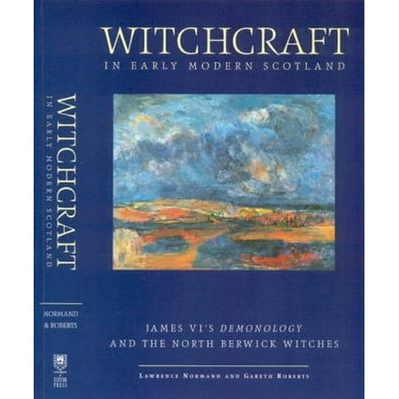 Witchcraft in Early Modern Scotland : James VI's Demonology and the North Berwick Witches