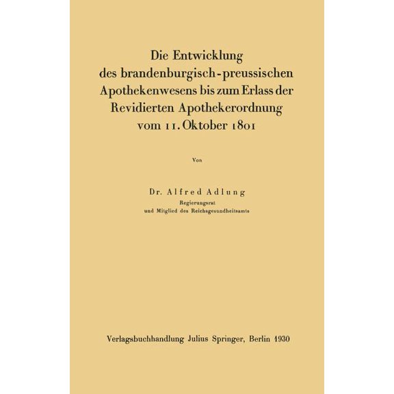 Die Entwicklung Des Brandenburgisch-Preussischen Apothekenwesens Bis Zum Erlass Der Revidierten Apothekerordnung Vom 11., (Paperback)