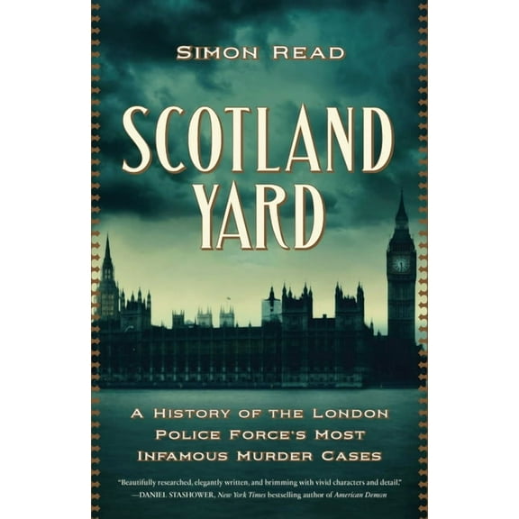 Scotland Yard: A History of the London Police Force's Most Infamous Murder Cases, (Hardcover)