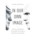 thumbnail image 1 of Pre-Owned In Our Own Image: Savior or Destroyer? the History and Future of Artificial Intelligence (Paperback) 1681773538 9781681773537, 1 of 1