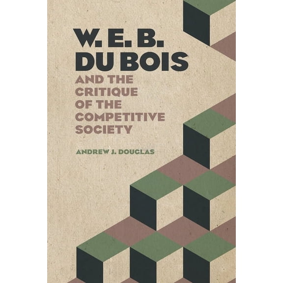 W. E. B. Du Bois and the Critique of the Competitive Society, (Paperback)