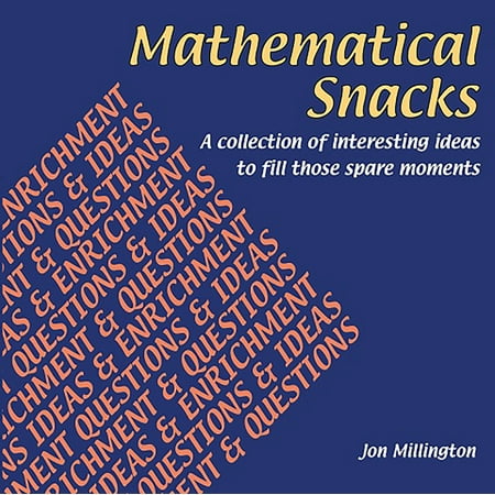 Mathematical Snacks : A Collection of Interesting Ideas to Fill Those Spare Moment