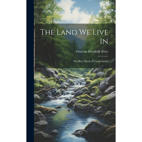 The Land we Live in; the Boys' Book of Conservation, (Hardcover)