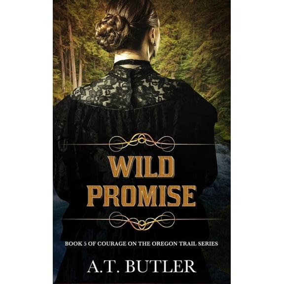 Courage on the Oregon Trail Wild Promise: Historical Women's Fiction Saga, Book 5, (Hardcover)