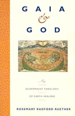 Gaia and God: An Ecofeminist Theology of Earth Healing, (Paperback)