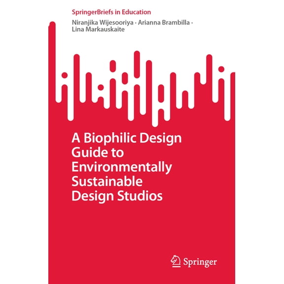 Springerbriefs in Education A Biophilic Design Guide to Environmentally Sustainable Design Studios, (Paperback)