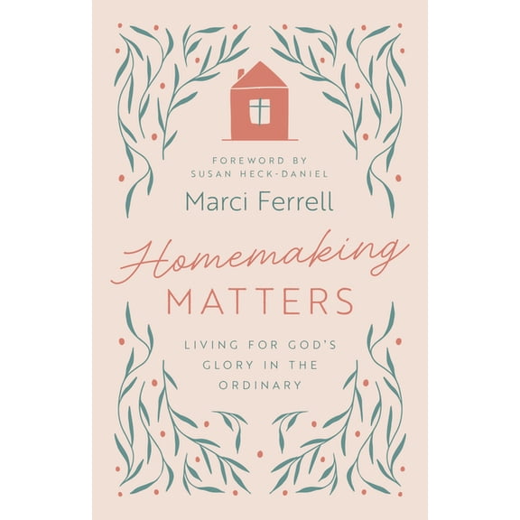Homemaking Matters: Living for God's Glory in the Ordinary, (Paperback)