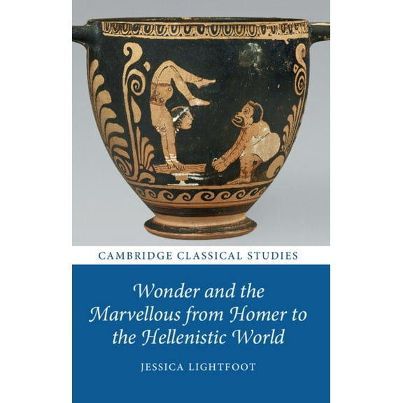 Cambridge Classical Studies Wonder and the Marvellous from Homer to the Hellenistic World, (Paperback)