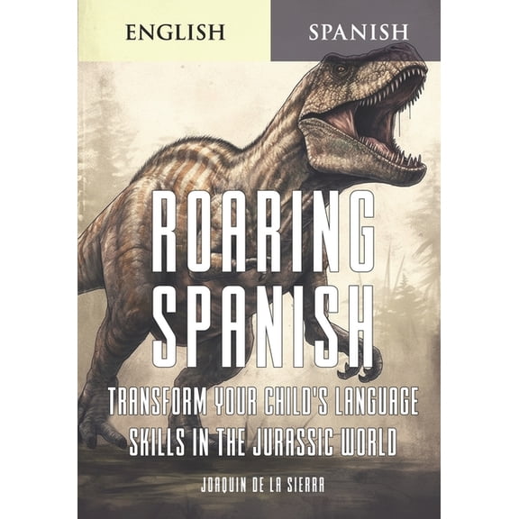 Learn Spanish Using the Parley Method Roaring Spanish: Transform Your Child's Language Skills in the Jurassic World, (Paperback)